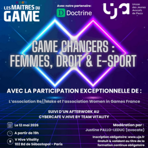 2026.05.12 – Game Changers – Femmes, Droit & E-sport : panorama juridique de l&rsquo;esport et l&rsquo;avocat conseil du joueur